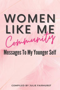 Title: WOMEN LIKE ME COMMUNITY: MESSAGES TO MY YOUNGER SELF, Author: Erica Dennis