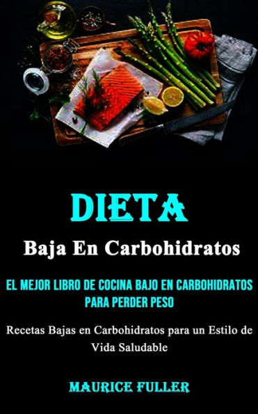 Barnes and Noble Dieta Baja En Carbohidratos: El mejor libro de cocina bajo  en carbohidratos para perder peso (Recetas Bajas en Carbohidratos para un  Estilo de Vida Saludable) | The Summit