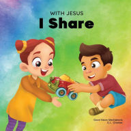 Title: With Jesus I Share: A Christian children's book regarding the importance of sharing using a story from the Bible; for family, homeschooling, Sunday school, daycare and more, Author: G L Charles