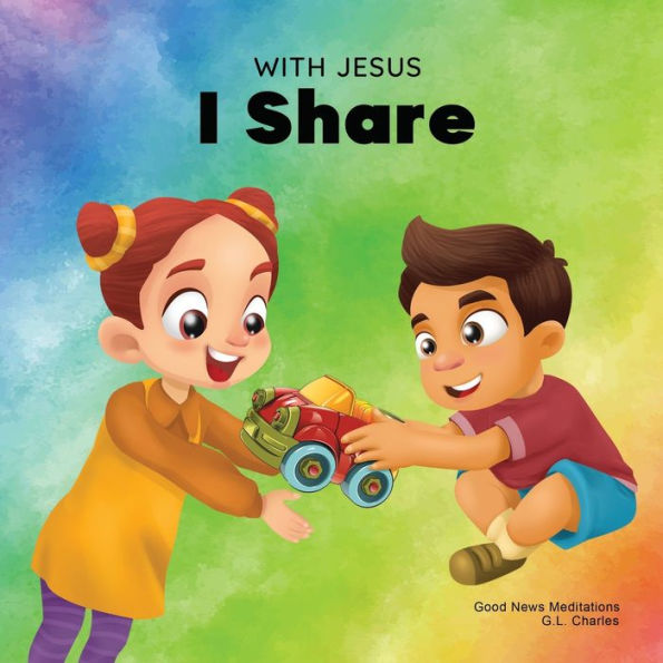 With Jesus I Share: a Christian children's book regarding the importance of sharing using story from Bible; for family, homeschooling, Sunday school, daycare and more