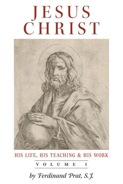 Jesus Christ (His Life, His Teaching, and His Work): Vol. 1