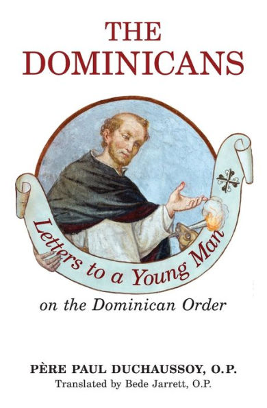 The Dominicans: Letters to a Young Man on the Dominican Order