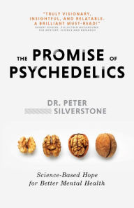 Title: The Promise of Psychedelics: Science-Based Hope for Better Mental Heath, Author: Dr. Peter Silverstone