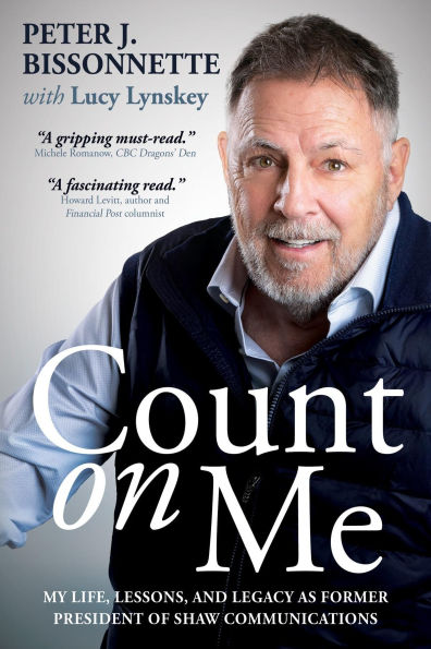 Count on Me: My Life, Lessons, and Legacy as Former President of Shaw Communications