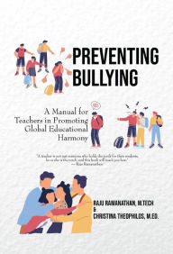 Title: Preventing Bullying: A Manual for Teachers in Promoting Global Educational Harmony, Author: M. Tech Raju Ramanathan