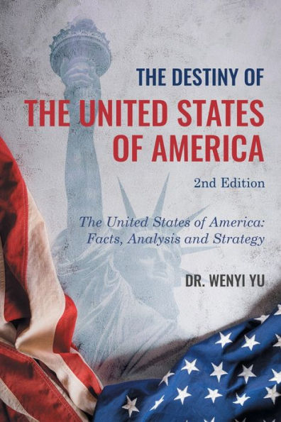 The Destiny of United States America 2nd Edition: America: Facts, Analysis and Strategy