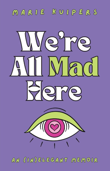 We're All Mad Here: an (in)elegant memoir