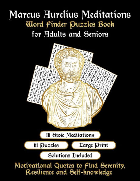 Marcus Aurelius Meditations Word Finder Puzzles Book for Adults and Seniors: 111 Word Puzzle Games with Inspirational Meditation Quotes by Marcus Aurelius to Relax & Improve Mind in Large Print siz