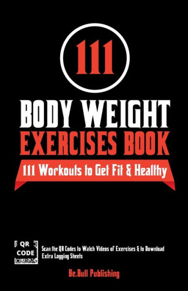 111 Body Weight Exercises Book: Workout Journal Log Book with 111 Body Weight Exercises for Men & Women, Home Workout Routines to Get Fit & Lose Fat, Free Weight Workout Book with Videos to Teach Moves