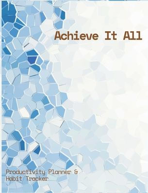 Achieve It All Productivity Plan ner and Habit Tracker Jou rnal