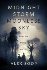 Free share ebook download Midnight Storm Moonless Sky: Indigenous Horror Stories by Alex Soop, Alex Soop MOBI RTF