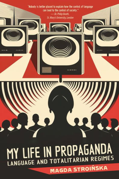 My Life In Propaganda: A Memoir about Language and Totalitarian Regimes