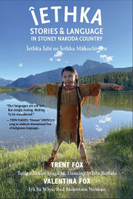 Title: Îethka: Stories and Language in Stoney Nakoda Country, Author: Trent Fox