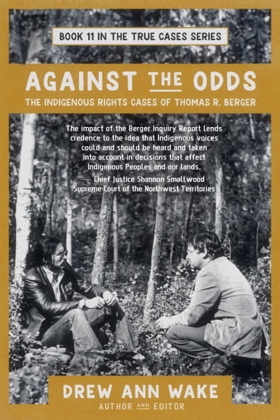 Against The Odds: Indigenous Rights Cases of Thomas R. Berger