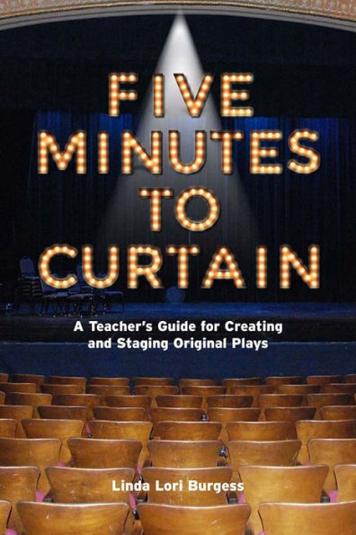 Five Minutes to Curtain: A Step-By-Step Guide for Creating and Staging Original Plays