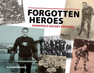 Title: Forgotten Heroes: Winnipeg's Hockey Heritage, Author: Richard Brignall