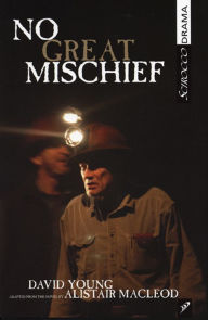 Title: No Great Mischief: Adapted from the Novel by Alistair MacLeod, Author: David Young