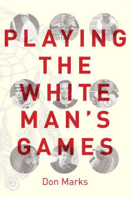 Title: Playing the White Man's Games, Author: Don Marks