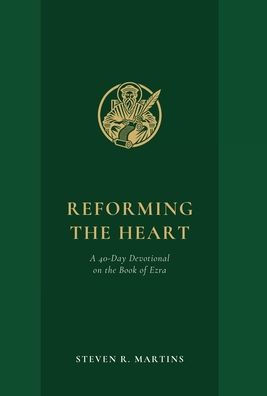 Reforming the Heart: A 40-Day Devotional on Book of Ezra