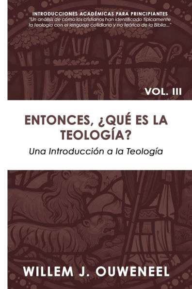 Entonces, ï¿½Quï¿½ es la teologï¿½a?: Una Introducciï¿½n a la Teologï¿½a Cristiana