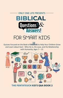 Biblical Questions and Answers for Smart Kids: Quizzes Focused on the Book of Exodus to Help Your Children Grow & Learn about God - Who He is, His Love, Relationship with Humanity.