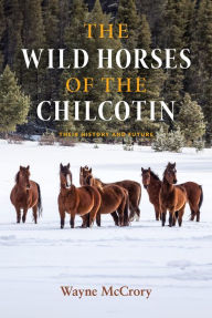 Download free books online free The Wild Horses of the Chilcotin: Their History and Future by Wayne McCrory