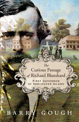 The Curious Passage of Richard Blanshard: First Governor Vancouver Island