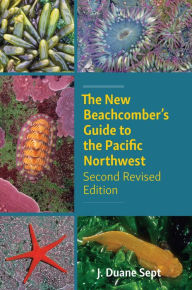 Title: The New Beachcomber's Guide to the Pacific Northwest: Second Revised Edition, Author: J. Duane Sept