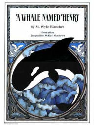 Title: A Whale Named Henry, Author: M. Wylie Blanchet