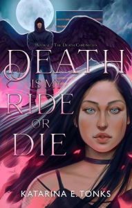 Title: Death is My Ride or Die, Author: Katarina E. Tonks
