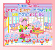 Title: Rolleen Rabbit's Delightful Summer Hydrangea Fun with Mommy and Friends, Author: Rowena Kong