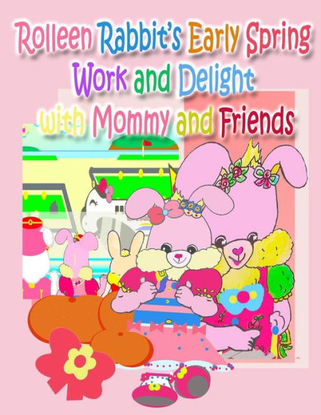 Rolleen Rabbit's Early Spring Work and Delight with Mommy Friends