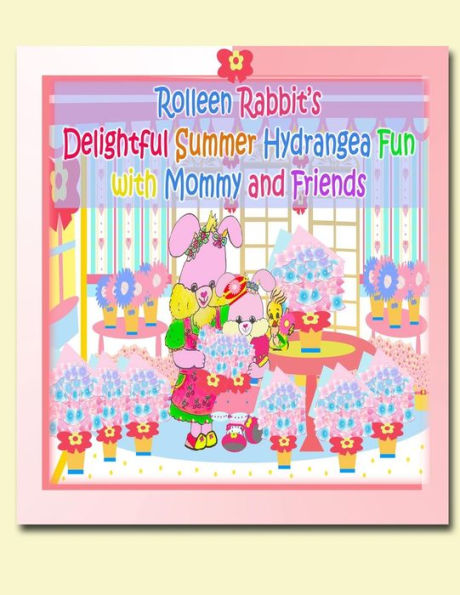Rolleen Rabbit's Delightful Summer Hydrangea Fun with Mommy and Friends