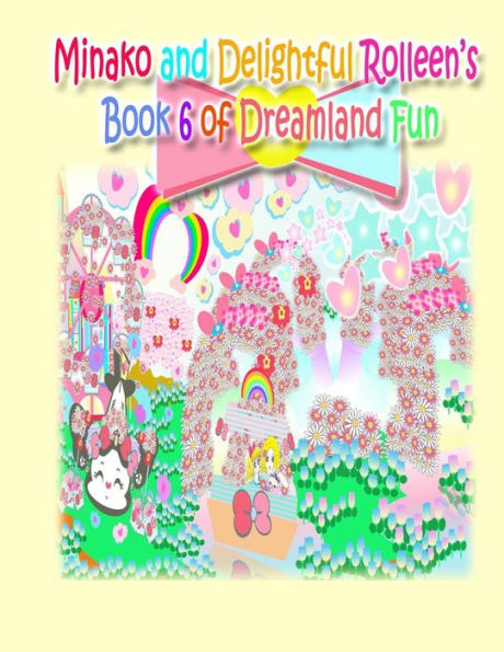 Minako and Delightful Rolleen's Book 6 of Dreamland Fun