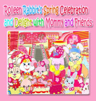 Title: Rolleen Rabbit's Spring Celebration and Delight with Mommy and Friends, Author: Kong