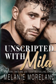 Title: Unscripted With Mila, Author: Melanie Moreland