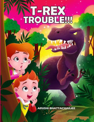 Title: T-Rex Trouble!!!: An Adventure in Dinosaur Land, Author: Arushi Bhattacharjee