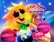 Title: The Sun, Our RockSTAR!: A STEM Book for Kids, Author: Anushka Bhattacharjee