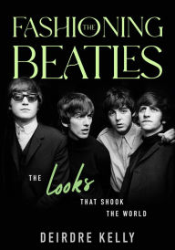 Free audiobook for download Fashioning the Beatles: The Looks that Shook the World FB2 9781990823329 in English