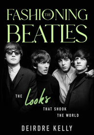 Ebooks kindle format download Fashioning the Beatles: The Looks that Shook the World 9781990823329 (English literature) by Deirdre Kelly