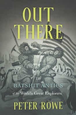 Out There: the Batshit Antics of World's Great Explorers