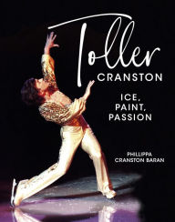 Mobi free download books Toller Cranston: Ice, Paint, Passion by Phillippa Baran DJVU ePub MOBI 9781990823572