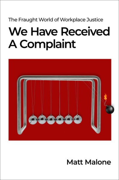 We Have Received A Complaint (US Edition): The Fraught World of Workplace Justice