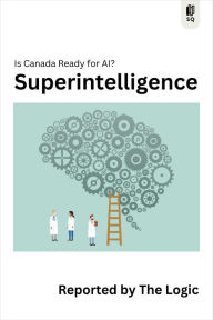 Title: Superintelligence: Is Canada Ready for AI?, Author: The Logic