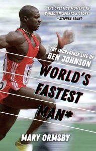 Pdf free ebooks download online World's Fastest Man: The Incredible Life of Ben Johnson  by Mary Ormsby
