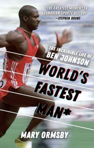 Free share ebook download World's Fastest Man: The Incredible Life of Ben Johnson