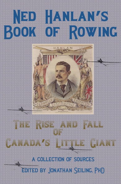 Ned Hanlan's Book of Rowing: The Rise and Fall Canada's Little Giant