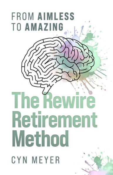 The Rewire Retirement Method: From Aimless to Amazing