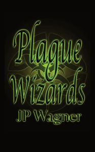 Title: Plague Wizards, Author: Jp Wagner