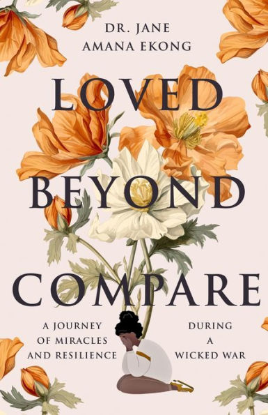 Loved Beyond Compare: A Journey of Miracles and Resilience During Wicked War